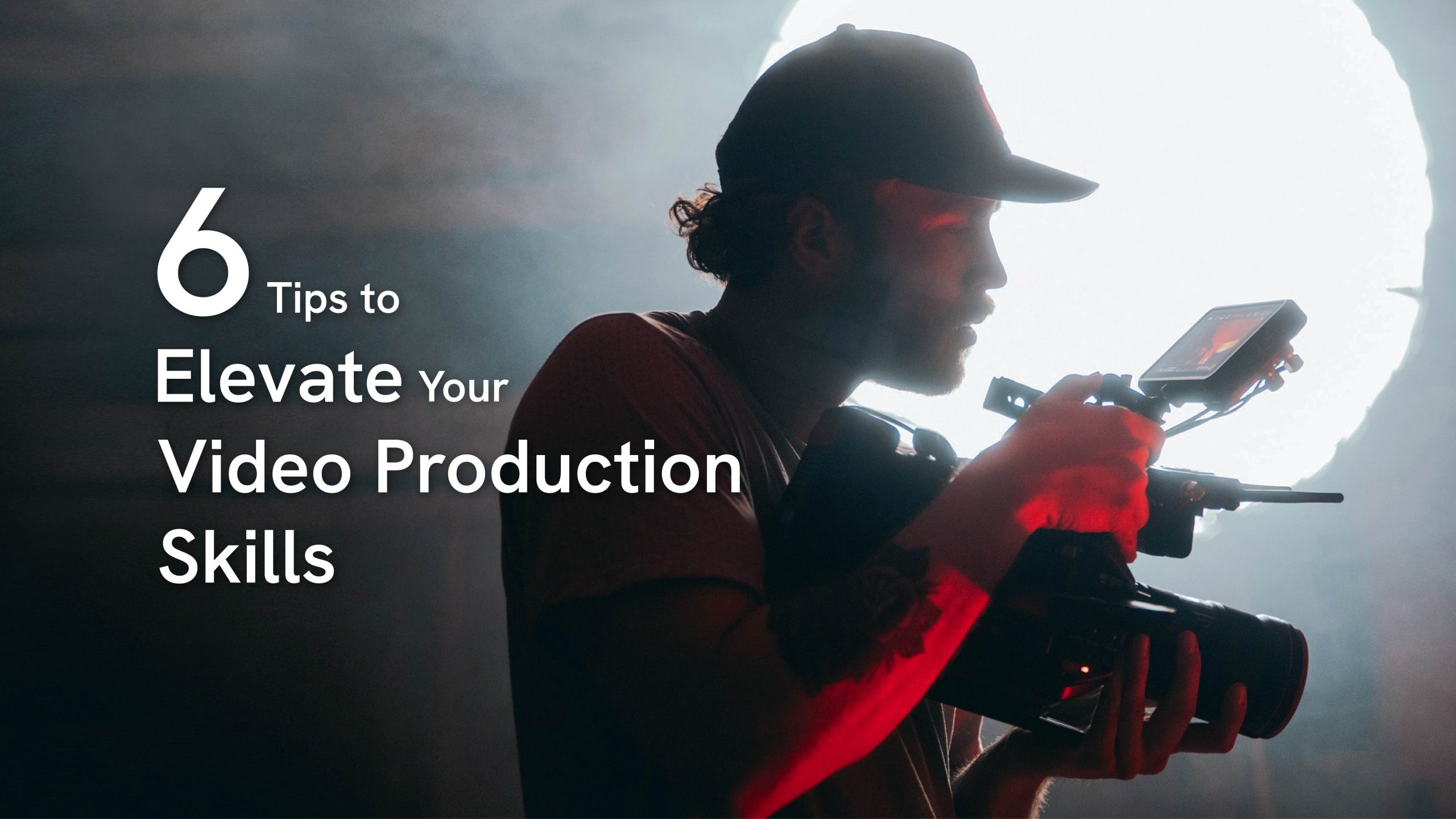 6-tips-to-elevate-video-production-skills